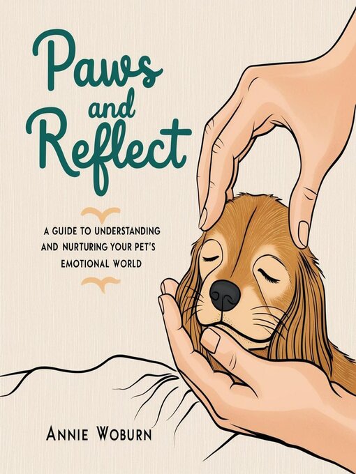 Title details for Paws and Reflect – a Guide to Understanding and Nurturing Your Pet's Emotional World by Annie Woburn - Available